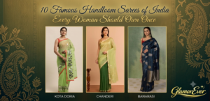 10 Famous Handloom Sarees of India Every Woman Should Own Once