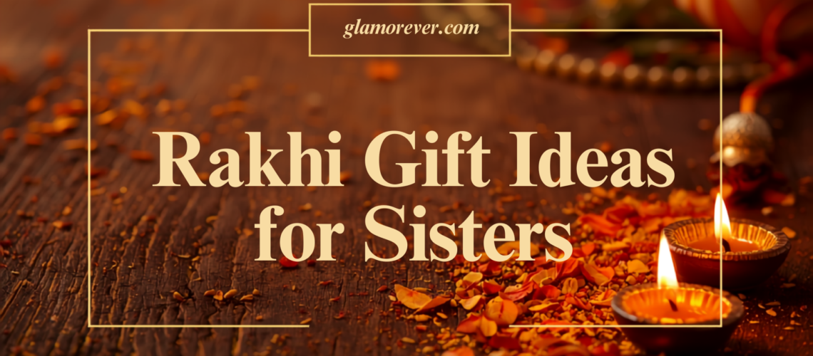 Rakhi Gift Ideas for Sisters