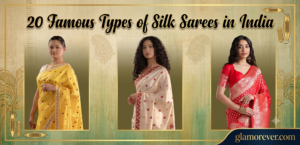 20 Famous Types of Silk Sarees in India