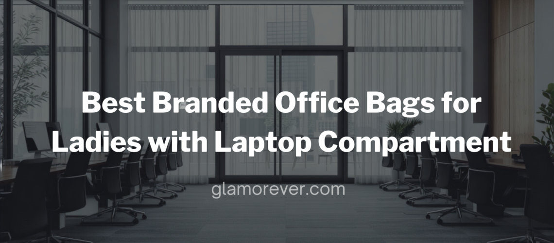 Best Branded Office Bags for Ladies with Laptop Compartment in India