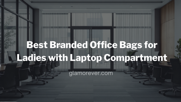 Best Branded Office Bags for Ladies with Laptop Compartment in India