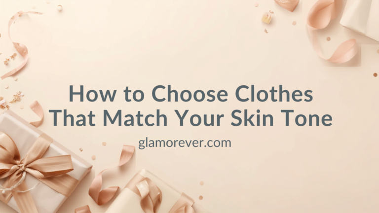 How to Choose Clothes That Match Your Skin Tone